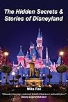The Hidden Secrets & Stories of Disneyland: With Never-Before-Published-Stories & Photos The Hidden Secrets & Stories of Disneyland: With Never-Before-Published-Stories & Photos