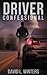 Driver Confessional (The Driver Series) (Volume 1)
