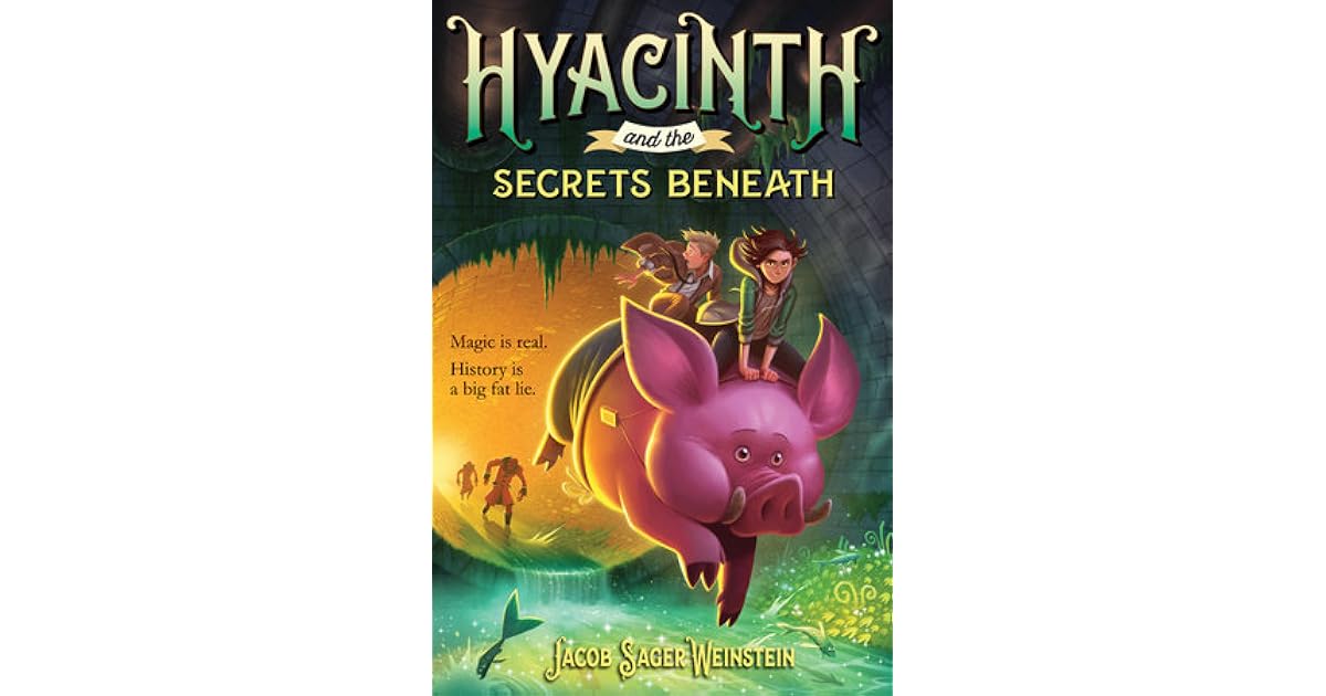 Hyacinth And The Secrets Beneath By Jacob Sager Weinstein