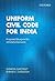 Uniform Civil Code for India: Proposed Blueprint for Scholarly Discourse