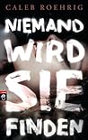 Niemand wird sie finden by Caleb Roehrig
