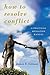 How to Resolve Conflict: A Practical Mediation Manual (Peace and Security in the 21st Century)