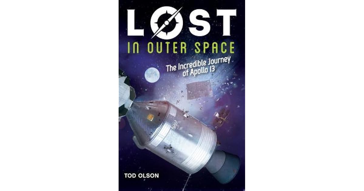 Lost in Outer Space The Incredible Journey of Apollo 13 by Tod Olson