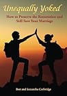 Unequally Yoked: How to Preserve the Restoration and still save your Marriage.