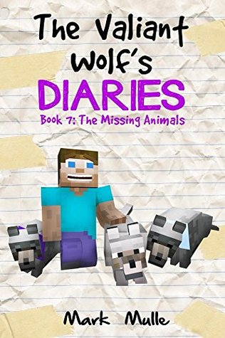 The Valiant Wolf's Diaries (Book 7): The Missing Animals (An Unofficial Minecraft Book for Kids Ages 6 - 12 (Preteen) (Diary of a Valiant Wolf)
