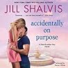 Accidentally on Purpose by Jill Shalvis Accidentally on Purpose by Jill Shalvis