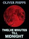 Twelve Minutes till Midnight by Oliver Phipps