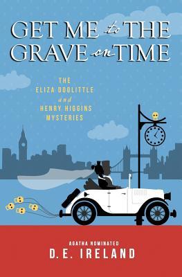 Get Me To The Grave On Time (An Eliza Doolittle & Henry Higgins Mystery, #3)