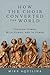 How the Choir Converted the World: Through Hymns, With Hymns, and In Hymns (English and English Edition)