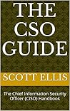 The CSO Guide: The Chief Information Security Officer (CISO) Handbook