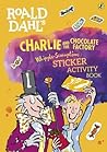 Roald Dahl's Charlie and the Chocolate Factory Whipple-Scrumptious Sticker Activity Book Roald Dahl's Charlie and the Chocolate Factory Whipple-Scrumptious Sticker Activity Book