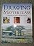 Drawing Master Class, a Comprehensive Guide to Drawing Techniques