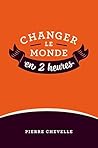 Changer le monde en 2 heures (French Edition) Changer le monde en 2 heures (French Edition)