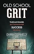 Old School Grit: Times May Change, But the Rules for Success Never Do (Sports for the Soul Book 2)
