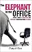 The Elephant in the Office: Super-Simple Strategies for Difficult Conversations at Work