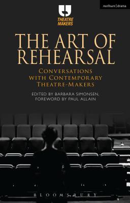 The Art of Rehearsal: Conversations with Contemporary Theatre Makers