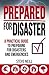 Prepared For Disaster: A Practical Guide to Preparing For Disasters and Emergencies