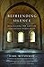 Befriending Silence: Discovering the Gifts of Cistercian Spirituality
