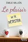 Le plaisir de te détester by Émilie Million