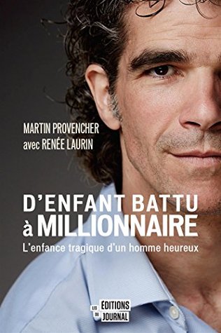 D'enfant battu à millionnaire: L'enfance tragique d'un homme heureux (French Edition)