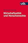 Wirtschaftsethik und Menschenrechte: Ein Kompass zur Orientierung im ökonomischen Denken und im unternehmerischen Handeln (Utb S 4562) (German Edition) Wirtschaftsethik und Menschenrechte: Ein Kompass zur Orientierung im ökonomischen Denken und im unternehmerischen Handeln (Utb S 4562) (German Edition)