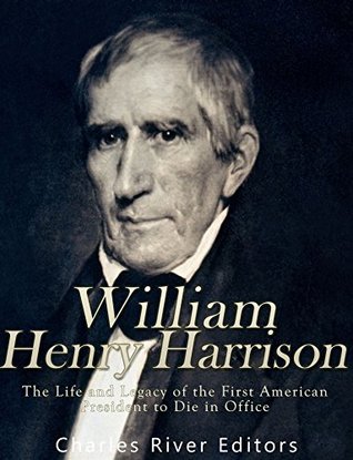 William Henry Harrison: The Life and Legacy of the First American President to Die in Office (Kindle Edition)