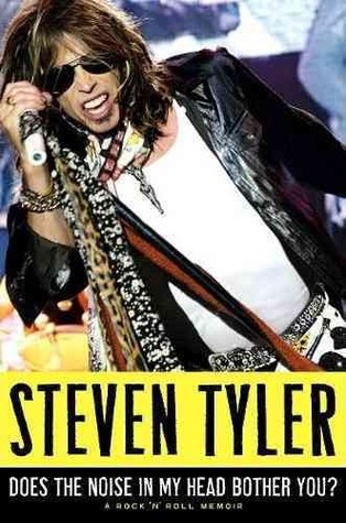 Steven Tyler - Does The Noise In My Head Bother You: Meine Rock'N Roll Memoiren