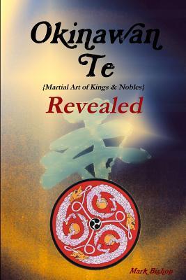 Okinawan Te (Martial Art of Kings & Nobles) Revealed