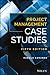 Project Management Case Studies by Harold Kerzner