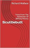 Scuttlebutt: Trivia From The Footlocker Of Military History Scuttlebutt: Trivia From The Footlocker Of Military History