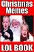 Memes: Funny Christmas Memes (The Most Funny & Hilarious Memes of Christmas)