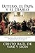 Lutero, el Papa y el Diablo: Respuesta a las 95 tesis de Martín Lutero contra la Unidad de las iglesias (Spanish Edition)