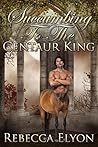 Succumbing To The Centaur King by Rebecca Elyon
