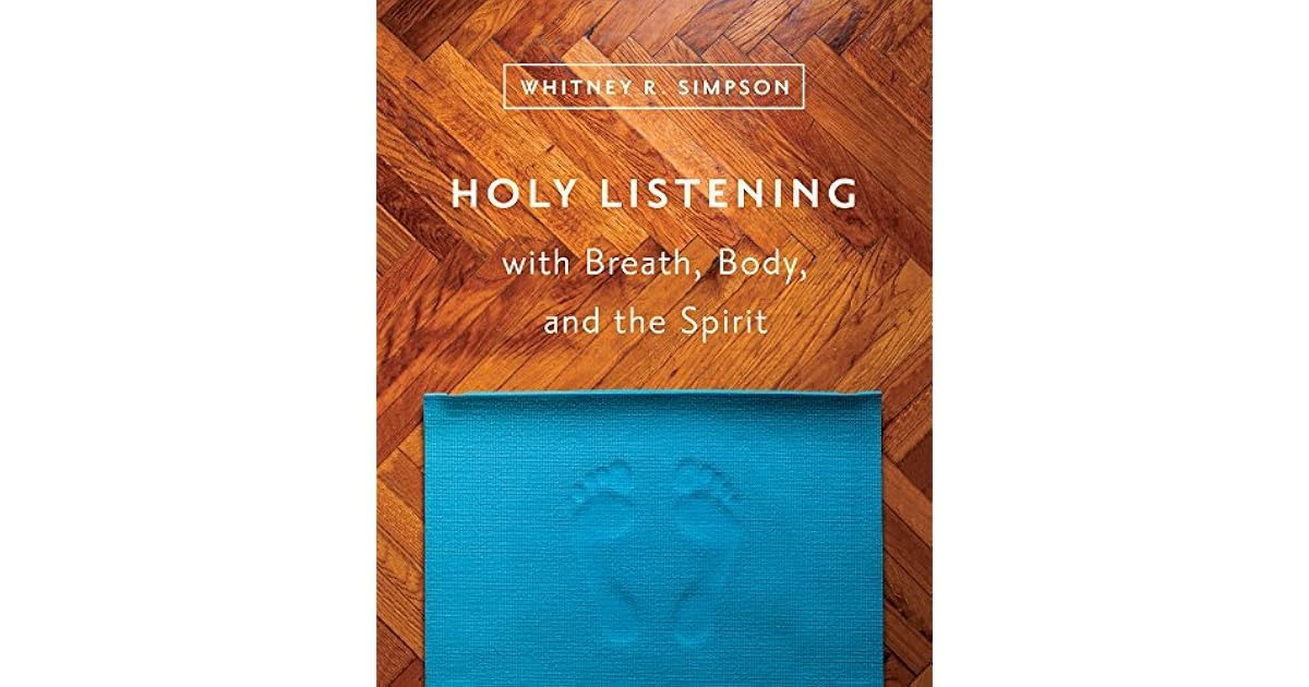 Holy Listening with Breath, Body, and the Spirit by Whitney R. Simpson