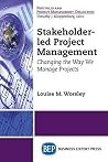 Stakeholder-led Project Management: Changing the Way We Manage Projects Stakeholder-led Project Management: Changing the Way We Manage Projects
