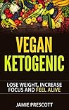 Vegan Ketogenic (Low Carb) Diet Introduction With 50+ Recipes: Lose Weight, Increase Focus & Feel Alive With The Low Carb Vegan Keto Cookbook