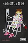 Comfortably Drunk: True stories filled with intoxicated creatures of a distant past. Comfortably Drunk: True stories filled with intoxicated creatures of a distant past.