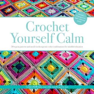 Crochet Yourself Calm: 50 Motifs & 15 Projects for Mindful Relaxation (Paperback)