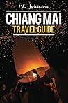 Chiang Mai: Chiang Mai Travel Guide (Chiang Mai, Chiang Mai Travel Guide, Thailand Travel Guide)