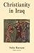Christianity in Iraq: Its Origins and Development to the Present Day