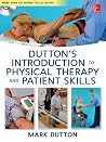 Dutton's Introduction to Physical Therapy and Patient Skills Dutton's Introduction to Physical Therapy and Patient Skills