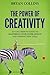 The Power of Creativity: An Uncommon Guide to Mastering Your Inner Genius and Finding New Ideas (The Power of Creativity, #2)