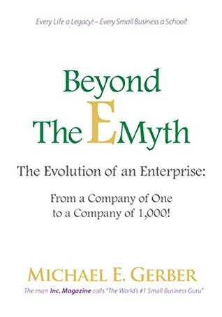 Beyond the E-Myth: The Evolution of an Enterprise: From a Company of One to a Company of 1,000! (Kindle Edition)