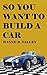 So You Want to Build a Car by Wayne Talley