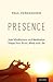 Presence: How Mindfulness a...