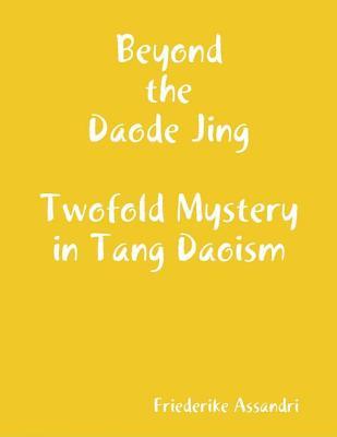 Beyond the Daode Jing: Twofold Mystery in Tang Daoism