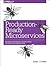 Production-Ready Microservices: Building Standardized Systems Across an Engineering Organization