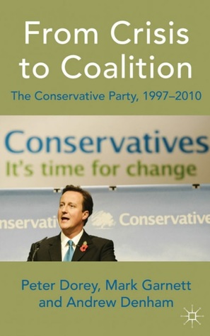 From Crisis to Coalition: The Conservative Party, 1997-2010 (Unknown Binding)