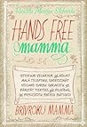 Hands Free mamma. Brīvroku mamma by Rachel Macy Stafford