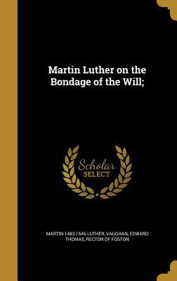Martin Luther on the Bondage of the Will;